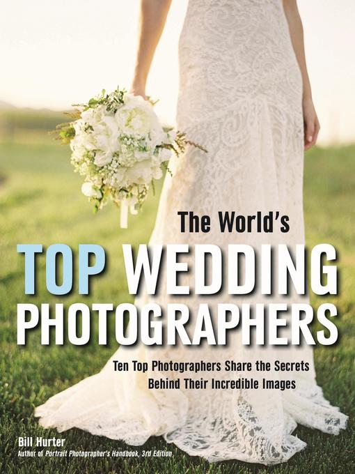 Title details for The World's Top Wedding Photographers by Bill Hurter - Available